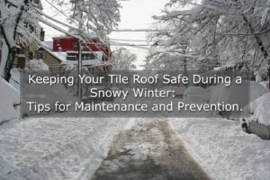 Read more about the article Keeping Your Tile Roof Safe During the Winter: Tips for Maintenance and Prevention