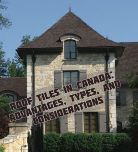 Read more about the article The Use of Roof Tiles in Canada: A Comprehensive Overview